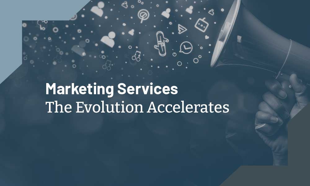 Marketing Services | The Evolution Accelerates